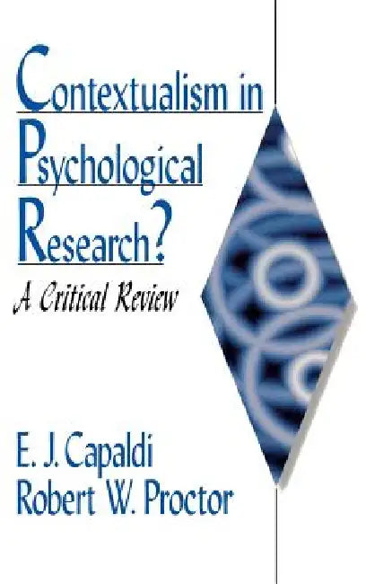 Contextualism in Psychological Research?: A Critical Review by E. J. Capaldi, Robert W. Proctor