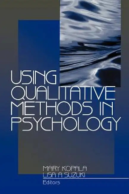 Using Qualitative Methods in Psychology by Mary Kopala