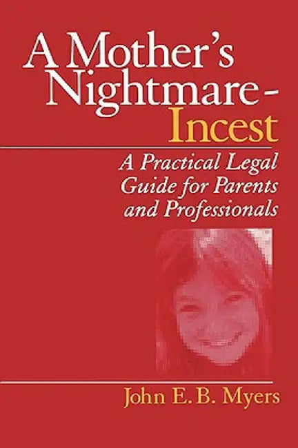 A Mother's Nightmare - Incest: A Practical Legal Guide for Parents and Professionals by John E. B. Myers