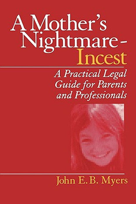 A Mother's Nightmare - Incest: A Practical Legal Guide for Parents and Professionals by John E. B. Myers