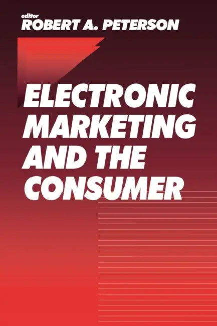 Electronic Marketing and the Consumer by Robert A. Peterson