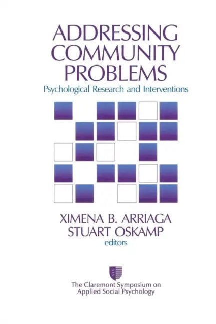 Addressing Community Problems: Psychological Research and Interventions by Ximena B. Arriaga, Stuart Oskamp