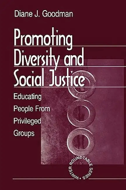 Promoting Diversity and Social Justice: Educating People from Privileged Groups by Diane J. Goodman