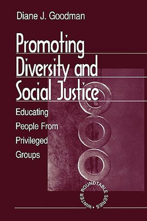 Promoting Diversity and Social Justice: Educating People from Privileged Groups by Diane J. Goodman