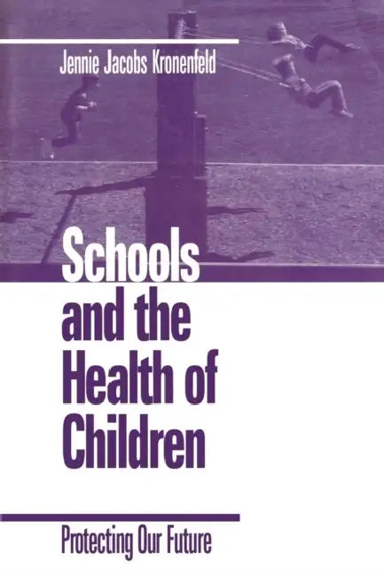 Schools and the Health of Children: Protecting Our Future by Jennie Jacobs Kronenfeld