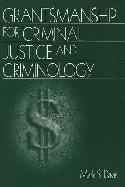 Grantsmanship for Criminal Justice and Criminology by Mark S. Davis