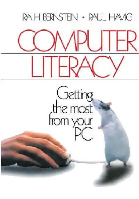 Computer Literacy: Getting the Most from Your PC by Ira H. Bernstein, Paul Havig