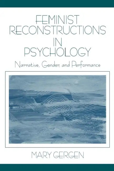 Feminist Reconstructions in Psychology: Narrative, Gender, and Performance by Mary Gergen
