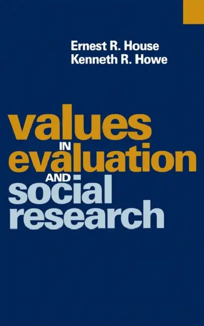 Values in Evaluation and Social Research by Ernest House, Kenneth R. Howe