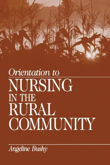 Orientation to Nursing in the Rural Community by Angeline Bushy