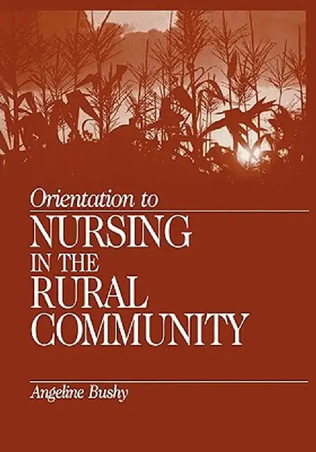 Orientation to Nursing in the Rural Community by Angeline Bushy