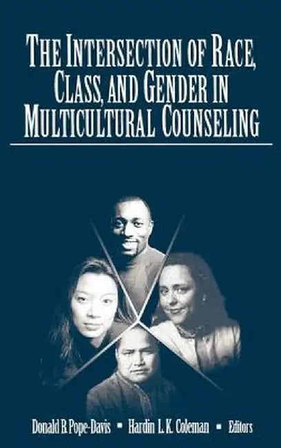 The Intersection of Race, Class, and Gender in Multicultural Counseling by Donald Pope-Davis