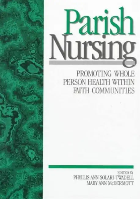 Parish Nursing: Promoting Whole Person Health within Faith Communities by Phyllis Ann