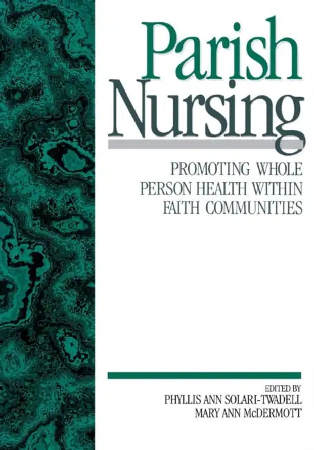 Parish Nursing: Promoting Whole Person Health within Faith Communities by Phyllis Ann Solari-Twadell, Mary Ann McDermott