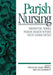 Parish Nursing: Promoting Whole Person Health within Faith Communities by Phyllis Ann Solari-Twadell, Mary Ann McDermott