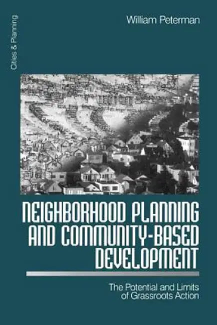 Neighborhood Planning and Community-Based Development: The Potential and Limits of Grassroots Action by William Peterman