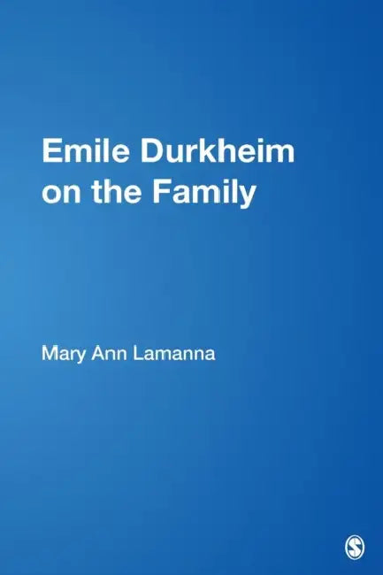 Emile Durkheim on the Family by Mary Ann Lamanna