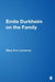 Emile Durkheim on the Family by Mary Ann Lamanna