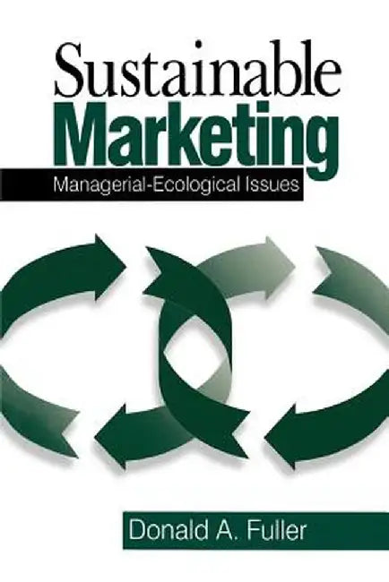 Sustainable Marketing: Managerial - Ecological Issues by Donald A. Fuller