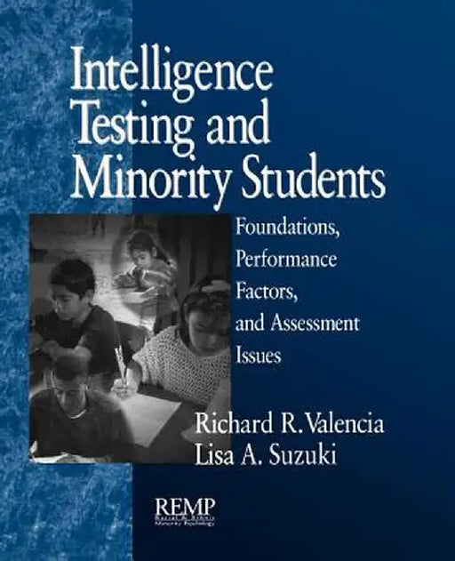 Intelligence Testing and Minority Students: Foundations, Performance Factors, and Assessment Issues by Richard R. Valencia