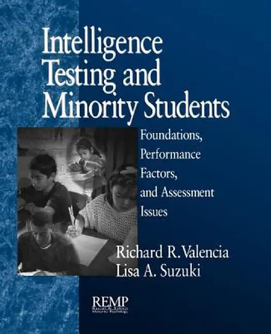 Intelligence Testing and Minority Students: Foundations, Performance Factors, and Assessment Issues by Richard R. Valencia