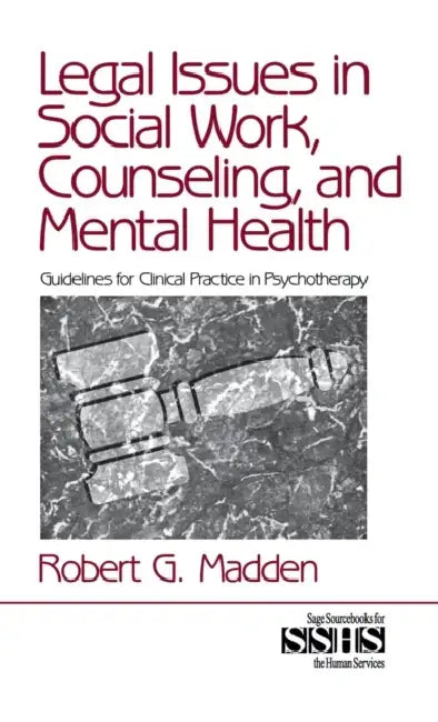 Legal Issues in Social Work, Counseling, and Mental Health: Guidelines for Clinical Practice in Psychotherapy by Robert G. Madden