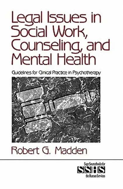 Legal Issues in Social Work, Counseling, and Mental Health: Guidelines for Clinical Practice in Psychotherapy by Robert G. Madden
