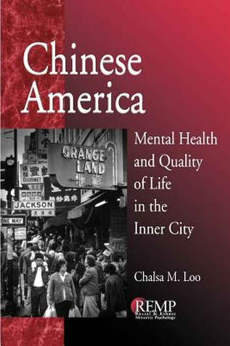 Chinese America: Mental Health and Quality of Life in the Inner City by Chalsa M. Loo