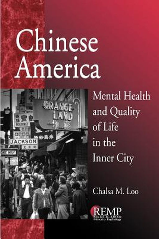 Chinese America: Mental Health and Quality of Life in the Inner City by Chalsa M. Loo