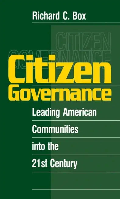 Citizen Governance: Leading American Communities Into the 21st Century by Richard C. Box