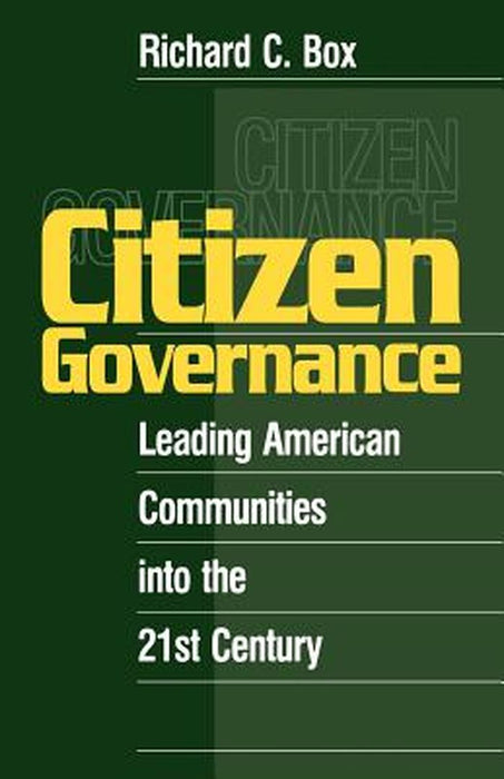 Citizen Governance: Leading American Communities Into the 21st Century by Richard C. Box