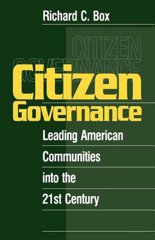Citizen Governance: Leading American Communities Into the 21st Century by Richard C. Box