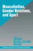 Masculinities, Gender Relations, and Sport by Jim McKay, Michael Alan Messner, Donald Sabo