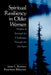 Spiritual Resiliency in Older Women: Models of Strength for Challenges Through the Life Span by Rosemary Blieszner