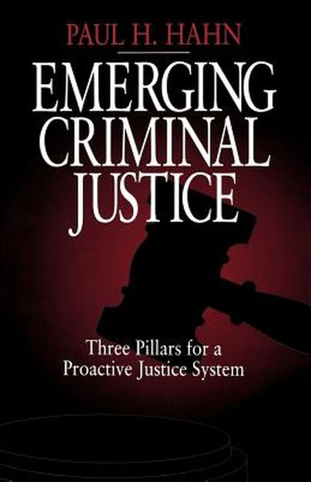 Emerging Criminal Justice: Three Pillars for a Proactive Justice System by Paul H. Hahn