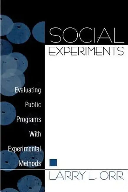 Social Experiments: Evaluating Public Programs with Experimental Methods by Larry L. Orr