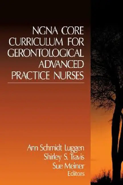 NGNA Core Curriculum for Gerotological Advanced Practice Nurses 