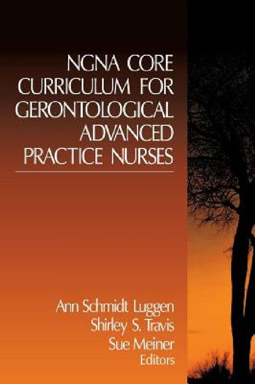 NGNA Core Curriculum for Gerotological Advanced Practice Nurses  by Ann Schmidt Luggen
