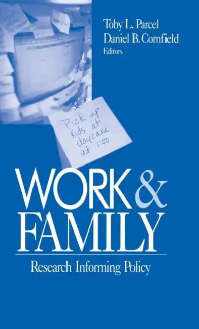 Work and Family: Research Informing Policy by Toby Lee Parcel, Daniel B. Cornfield