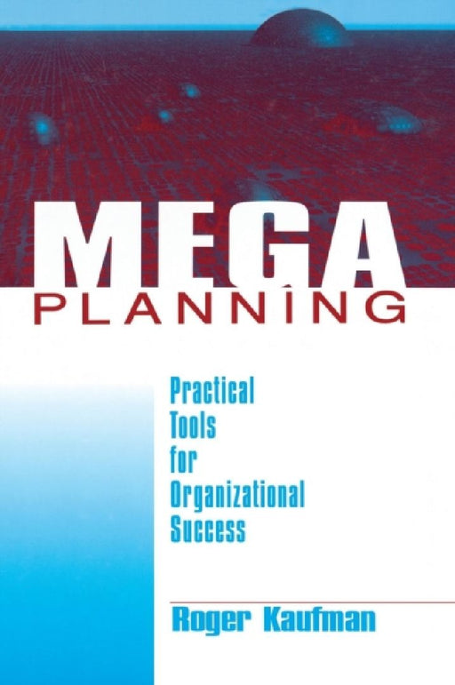 Mega Planning: Practical Tools for Organizational Success by Roger Kaufman