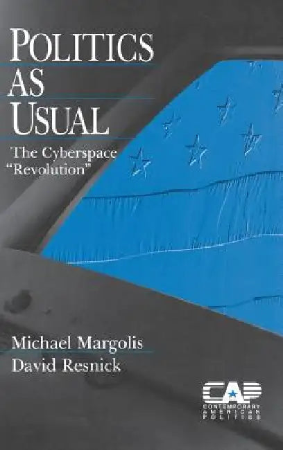 Politics as Usual: The Cyberspace `Revolution' by Michael Margolis, David Resnick
