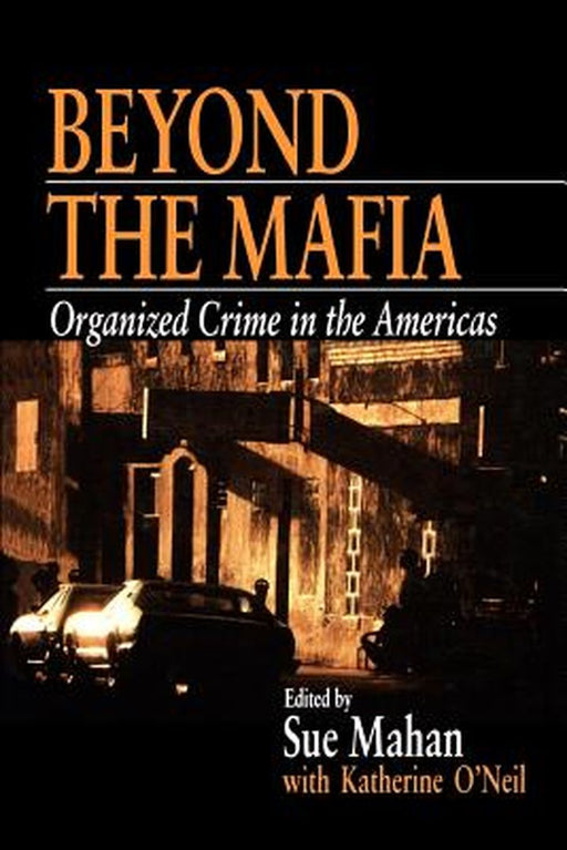 Beyond the Mafia: Organized Crime in the Americas by Sue Mahan