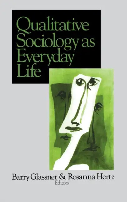 Qualitative Sociology as Everyday Life by Barry Glassner, Rosanna Hertz