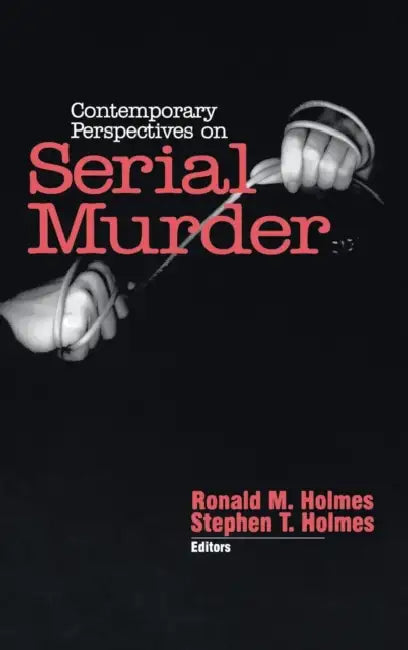 Contemporary Perspectives on Serial Murder by Ronald M. Holmes, Stephen T. Holmes