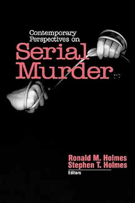 Contemporary Perspectives on Serial Murder by Ronald M. Holmes