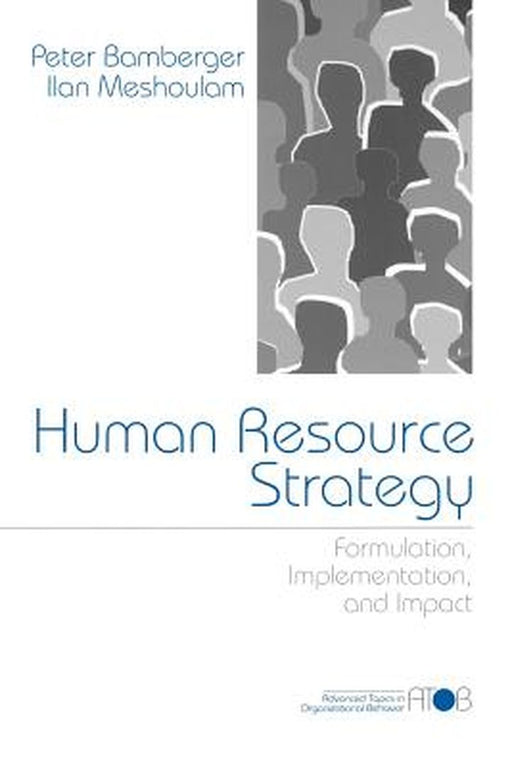 Human Resource Strategy: Formulation, Implementation, and Impact by Peter A. Bamberger