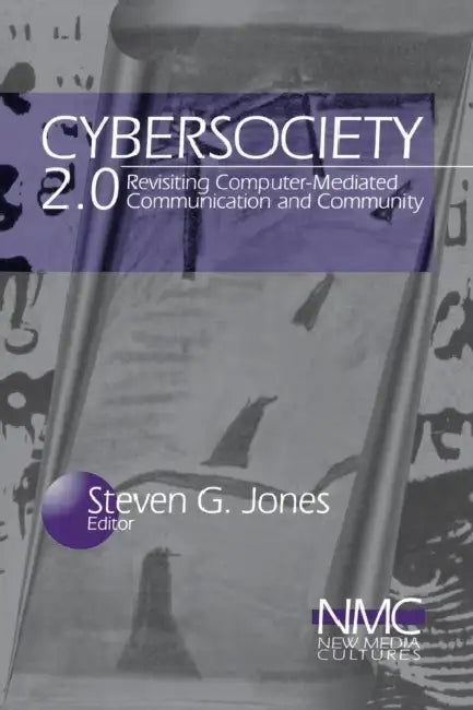 Cybersociety 2.0: Revisiting Computer-Mediated Community and Technology by Steve Jones