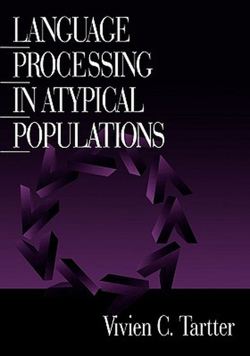 Language Processing in Atypical Populations by Vivien C. Tartter