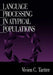 Language Processing in Atypical Populations by Vivien C. Tartter