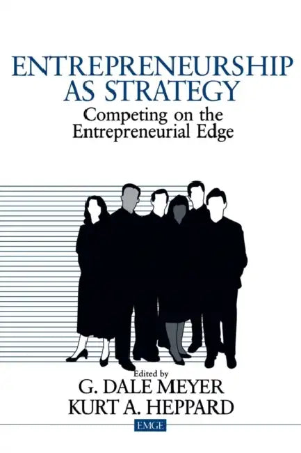 Entrepreneurship as Strategy: Competing on the Entrepreneurial Edge by G. Dale Meyer, Kurt A. Heppard